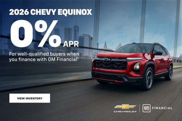 2026 Chevy Equinox. 0% APR for well-qualified buyers 
when you finance with GM Financial.